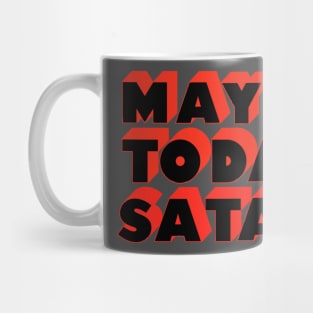 Maybe Today Satan Mug